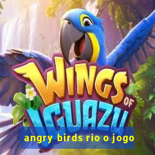 angry birds rio o jogo